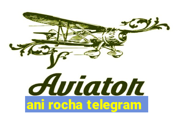 ani rocha telegram